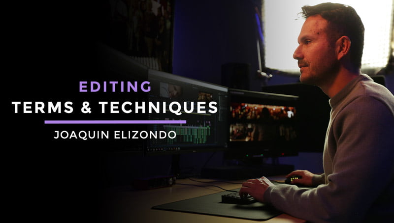 Filmmakers Academy – Joaquin Elizondo – Terms and Techniques of Editing